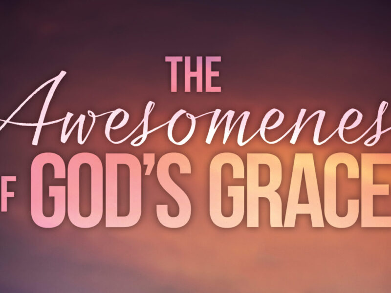 The Awesomeness of God’s Grace