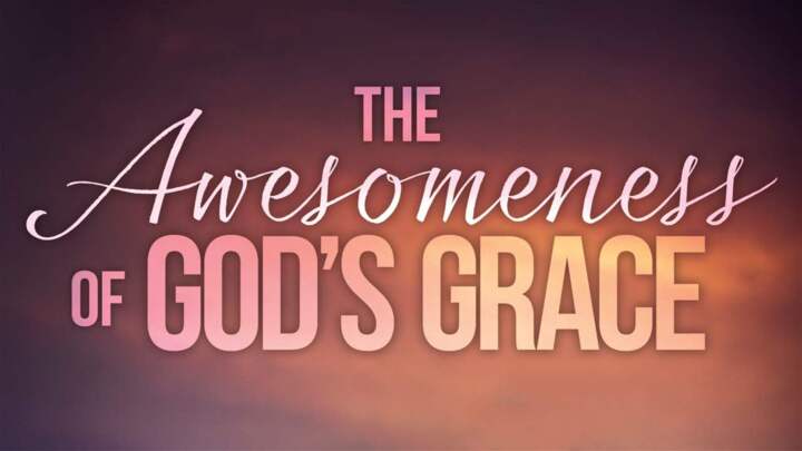 The Awesomeness of God’s Grace P01