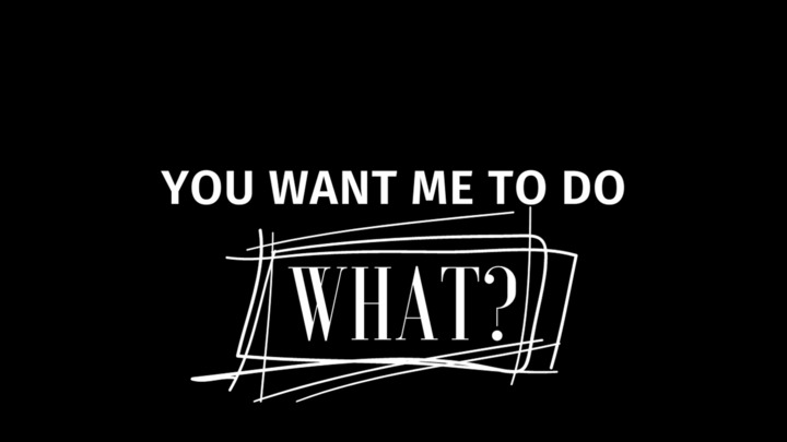 You Want Me to do What? (TAM) 1